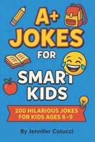 A+ Jokes for Smart Kids: 200 Hilarious Jokes for Clever Kids Ages 6–9 | Clean & Silly Laugh-Out-Loud Fun for Boys and Girls | Joke Book Gift for Kids Learning to Read B0FLWP1R8T Book Cover