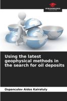 Using the latest geophysical methods in the search for oil deposits 6209391265 Book Cover