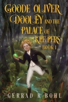 Goode Oliver Dooley and the Palace of Keepers Book 1 1784657344 Book Cover
