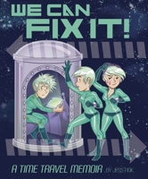 We Can Fix It: A Time Travel Memoir 1603090657 Book Cover