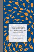 The Intellectual and the People in Egyptian Literature and Culture: Am?ra and the 2011 Revolution 1349483338 Book Cover