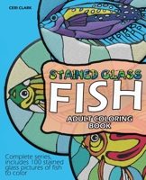 Stained Glass Fish Adult Coloring Book: Complete Series, Includes 100 Stained Glass Pictures of Fish to Color 1548181277 Book Cover