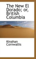 The New El Dorado; Or, British Columbia 0559176422 Book Cover