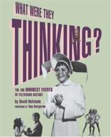What Were They Thinking?: The 100 Dumbest Events in Television History 0823084418 Book Cover
