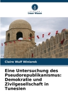 Eine Untersuchung des Pseudorepublikanismus: Demokratie und Zivilgesellschaft in Tunesien (German Edition) 6209694179 Book Cover