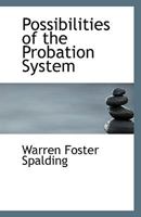 Possibilities Of The Probation System: Together With Two New Laws Relative To Probation, Enacted By The Legislature Of 1908 1110961944 Book Cover