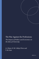 The War Against the Professions: The Impact of Politics and Economics on the Idea of University 9087905327 Book Cover
