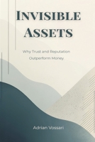 Invisible Assets: Why Trust and Reputation Outperform Money 9371771747 Book Cover