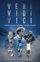 They Came, They Saw, They Conquered: When Italian Football Ruled Europe 1836801858 Book Cover