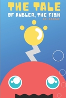 The Tale of Angler, the Fish: A Story About Finding Self-Confidence & Self-Love B0943YTRRG Book Cover