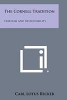 The Cornell Tradition: Freedom and Responsibility 1258536307 Book Cover