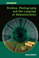 Archive, Photography and the Language of Administration 1041175701 Book Cover