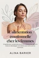 L'alimentation émotionnelle chez les femmes: Un guide pour comprendre les envies alimentaires, gérer le stress et développer une relation plus saine avec la nourriture. (French Edition) B0G4V9TXF6 Book Cover