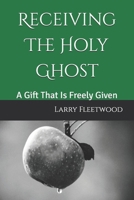 Receiving The Holy Ghost: A Gift That Is Freely Given B0F3CTJRGQ Book Cover