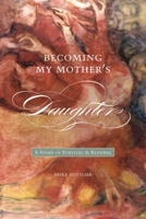 Becoming My Mother’s Daughter: A Story of Survival and Renewal (Life Writing) 1554580307 Book Cover