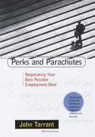 Perks and Parachutes: Negotiating Your Best Possible Employment Deal, from Salary and Bonus to Benefits and Protection 0812926773 Book Cover