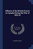 Officers of the British Forces in Canada During the War of 1812-15 1015995683 Book Cover