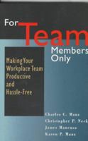 For Team Members Only: Making Your Workplace Team Productive and Hassle-Free 0814479464 Book Cover