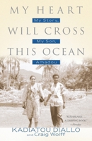 My Heart Will Cross This Ocean: My Story, My Son, Amadou 0345456009 Book Cover