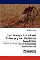 John Dewey's Educational Philosophy and the Barnes Foundation 3838349741 Book Cover