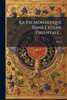 La Vie Monastique Dans L'église Orientale... 1272672697 Book Cover