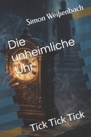Die unheimliche Uhr: Tick Tick Tick (German Edition) B0GH17Q3QJ Book Cover