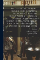 Les gestes des Chiprois, recueil de chroniques françaises écrites en Orient, XIIIe-XIVe siècles B0BMB4D85L Book Cover
