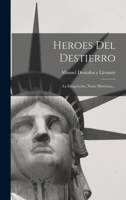 Heroes Del Destierro: La Emigración, Notas Históricas... 1016897162 Book Cover