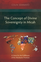 The Concept of Divine Sovereignty in Micah: A Vision for the Fulfillment of the Abrahamic Promises 1783687681 Book Cover