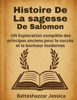 Histoire de la sagesse de Salomon :: UN Exploration complète des principes anciens pour le succès et le bonheur modernes (French Edition) B0FFSQ9GVX Book Cover