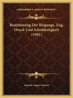 Bestimmung Der Biegungs, Zug, Druck Und Schubfestigkeit (1901) 1161025731 Book Cover