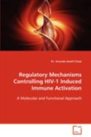 Regulatory Mechanisms Controlling HIV-1 Induced Immune Activation 3639088891 Book Cover