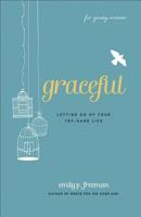 Graceful (For Young Women): Letting Go of Your Try-Hard Life 0800719832 Book Cover