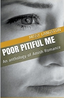 Poor Pitiful Me An Anthology of Amish Romance B0CVNNW1HR Book Cover