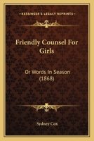 Friendly Counsel For Girls: Or Words In Season 1378558189 Book Cover