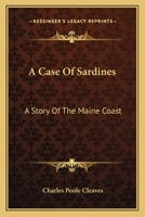 A Case Of Sardines: A Story Of The Maine Coast - Primary Source Edition 1019304235 Book Cover