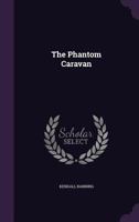 The Phantom Caravan... 1359545298 Book Cover