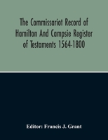 The Commissariot record of Hamilton and Campsie: Register of testaments, 1564-1800 935421536X Book Cover