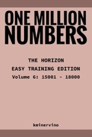 ONE MILLION NUMBERS – The Extreme Number Search Challenge: THE HORIZON - EASY TRAINING EDITION Volume 6 Numbers 15,001 - 18,000 B0FTMN917M Book Cover