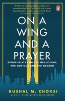 On a Wing and a Prayer: Spirituality for the reluctant, the curious and the seeker 0143451677 Book Cover