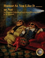 Humor As You Like It, or Not: An illustrated Collection of adult humor rhyming poetry B08KQ19QHK Book Cover