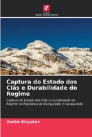 Captura do Estado dos Clãs e Durabilidade do Regime: Captura do Estado dos Clãs e Durabilidade do Regime na República do Quirguistão e Cazaquistão 6203165735 Book Cover