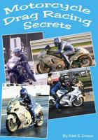 Motorcycle Drag Racing Secrets 1461169976 Book Cover