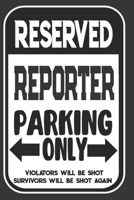 Reserved Reporter Parking Only. Violators Will Be Shot. Survivors Will Be Shot Again: Blank Lined Notebook | Thank You Gift For Reporter 1695099168 Book Cover