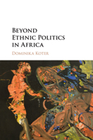 Beyond Ethnic Politics in Africa 1316622754 Book Cover