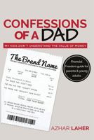 Confessions of a Dad: My Kids Don't Understand the Value of Money 151202838X Book Cover