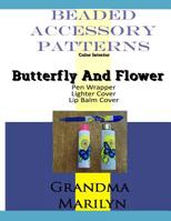 Beaded Accessory Patterns: Butterfly And Flower Pen Wrap, Lip Balm Cover, and Lighter Cover 1096149591 Book Cover