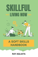 Skillful Living Now: A Soft Skills Handbook B0C91ZLNND Book Cover