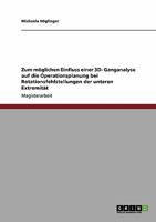 Zum m�glichen Einfluss einer 3D- Ganganalyse auf die Operationsplanung bei Rotationsfehlstellungen der unteren Extremit�t 3640130634 Book Cover