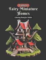 Fantasy Fairy Miniature Homes Coloring Book for Adults: Mystical Grayscale Fairy Houses Coloring Images Depicting Fairytale Architecture B0CMSM546M Book Cover